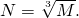 N=\sqrt[3]{M}.