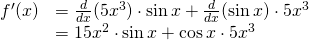 Rendered by QuickLaTeX.com \begin{array}{ll}f^{\prime}(x) & =\frac{d}{dx}(5x^3)\cdot \sin x+\frac{d}{dx}(\sin x)\cdot 5x^3 \\ & =15x^2\cdot \sin x+ \cos x\cdot 5x^3\end{array}