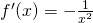 f^{\prime}(x)=-\frac{1}{x^2}