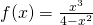 f(x)=\frac{{x}^{3}}{4-{x}^{2}}