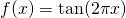 f(x)= \tan (2\pi x)