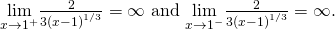 Rendered by QuickLaTeX.com \underset{x\to {1}^{+}}{\text{lim}}\frac{2}{3{(x-1)}^{1\text{/}3}}=\infty \text{ and }\underset{x\to {1}^{-}}{\text{lim}}\frac{2}{3{(x-1)}^{1\text{/}3}}=\text{−}\infty .
