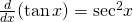 \frac{d}{dx}( \tan x)={ \sec }^{2}x