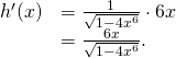 Rendered by QuickLaTeX.com \begin{array}{ll} h^{\prime}(x) & =\frac{1}{\sqrt{1-4x^6}} \cdot 6x \\ & =\frac{6x}{\sqrt{1-4x^6}}. \end{array}