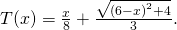 Rendered by QuickLaTeX.com T(x)=\frac{x}{8}+\frac{\sqrt{{(6-x)}^{2}+4}}{3}.