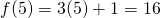 f(5)=3(5)+1=16