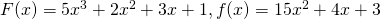 F(x)=5{x}^{3}+2{x}^{2}+3x+1,f(x)=15{x}^{2}+4x+3