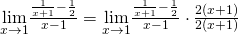 \underset{x\to 1}{\lim}\frac{\frac{1}{x+1}-\frac{1}{2}}{x-1}=\underset{x\to 1}{\lim}\frac{\frac{1}{x+1}-\frac{1}{2}}{x-1} \cdot \frac{2(x+1)}{2(x+1)}