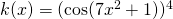 Rendered by QuickLaTeX.com k(x)=(\cos(7x^2+1))^4
