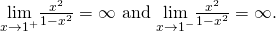 Rendered by QuickLaTeX.com \underset{x\to \text{−}{1}^{+}}{\text{lim}}\frac{{x}^{2}}{1-{x}^{2}}=\infty \text{ and }\underset{x\to \text{−}{1}^{-}}{\text{lim}}\frac{{x}^{2}}{1-{x}^{2}}=\text{−}\infty .
