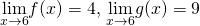 \underset{x\to 6}{\lim}f(x)=4, \, \underset{x\to 6}{\lim}g(x)=9