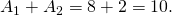 Rendered by QuickLaTeX.com {A}_{1}+{A}_{2}=8+2=10.