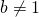 b\ne 1