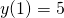Rendered by QuickLaTeX.com y(1)=5