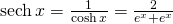 \text{sech} \, x=\large \frac{1}{\cosh x} \normalsize = \large \frac{2}{e^x+e^{−x}}