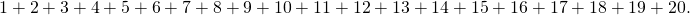 Rendered by QuickLaTeX.com 1+2+3+4+5+6+7+8+9+10+11+12+13+14+15+16+17+18+19+20.