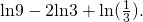 Rendered by QuickLaTeX.com \text{ln}9-2\text{ln}3+\text{ln}(\frac{1}{3}).