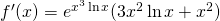 f^{\prime}(x) = e^{x^3 \ln x}(3x^2 \ln x+x^2)