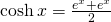 \cosh x=\large \frac{e^x+e^{−x}}{2}