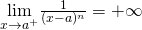 \underset{x\to a^+}{\lim}\frac{1}{(x-a)^n}=+\infty 