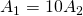 A_1 = 10A_2