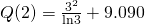 Rendered by QuickLaTeX.com Q(2)=\frac{{3}^{2}}{\text{ln}3}+9.090