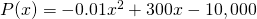 Rendered by QuickLaTeX.com P(x)=-0.01x^2+300x-10,000