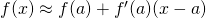 Rendered by QuickLaTeX.com f(x)\approx f(a)+{f}^{\prime }(a)(x-a)