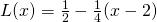 L(x)=\frac{1}{2}-\frac{1}{4}(x-2)