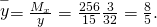 Rendered by QuickLaTeX.com \stackrel{-}{y}=\frac{{M}_{x}}{y}=\frac{256}{15}·\frac{3}{32}=\frac{8}{5}.