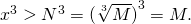 {x}^{3}>{N}^{3}={(\sqrt[3]{M})}^{3}=M.
