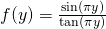 f(y)=\frac{\sin(\pi y)}{\tan(\pi y)}