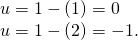 Rendered by QuickLaTeX.com \begin{array}{c}u=1-(1)=0\hfill \\ u=1-(2)=-1.\hfill \end{array}