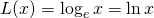 L(x)=\log_e x=\ln x