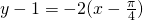 Rendered by QuickLaTeX.com y-1=-2(x-\frac{\pi}{4})