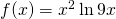 f(x)=x^2 \ln 9x