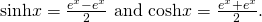 Rendered by QuickLaTeX.com \text{sinh}x=\frac{{e}^{x}-{e}^{\text{−}x}}{2}\text{ and }\text{cosh}x=\frac{{e}^{x}+{e}^{\text{−}x}}{2}.