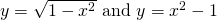 y=\sqrt{1-{x}^{2}}\text{ and }y={x}^{2}-1