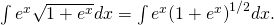 Rendered by QuickLaTeX.com \int {e}^{x}\sqrt{1+{e}^{x}}dx=\int {e}^{x}{(1+{e}^{x})}^{1\text{/}2}dx.