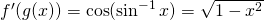 Rendered by QuickLaTeX.com f^{\prime}(g(x))= \cos (\sin^{-1} x)=\sqrt{1-x^2}