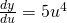 Rendered by QuickLaTeX.com \frac{dy}{du}=5u^4