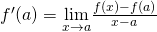 f^{\prime}(a)=\underset{x\to a}{\lim}\frac{f(x)-f(a)}{x-a}