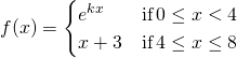 f(x)=\brainstorm{cases} e^{kx} & \text{if} \, 0 \le x < 4 \\ x+3 & \text{if} \, 4 \le x \le 8 \end{cases}