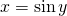 x= \sin y