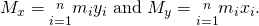 Rendered by QuickLaTeX.com {M}_{x}=\underset{i=1}{\overset{n}{\text{∑}}}{m}_{i}{y}_{i}\text{ and }{M}_{y}=\underset{i=1}{\overset{n}{\text{∑}}}{m}_{i}{x}_{i}.
