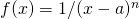 f(x)=1/(x-a)^n