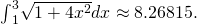 {\int }_{1}^{3}\sqrt{1+4{x}^{2}}dx\approx 8.26815.