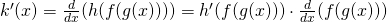 Rendered by QuickLaTeX.com k^{\prime}(x)=\frac{d}{dx}(h(f(g(x))))=h^{\prime}(f(g(x))) \cdot \frac{d}{dx}(f(g(x)))