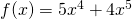 f(x)=5{x}^{4}+4{x}^{5}