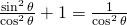 Rendered by QuickLaTeX.com \frac{\sin^2 \theta}{\cos^2 \theta}+1=\frac{1}{\cos^2 \theta}
